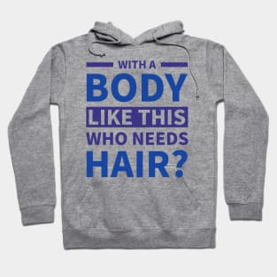 With a Body Like This Who Needs Hair Funny Men Hoodie